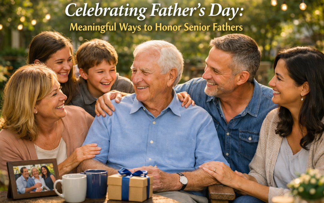 Celebrating Father’s Day: Meaningful Ways to Honor Senior Fathers