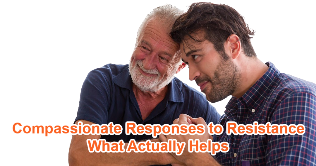 Compassionate Responses to Resistance — What Actually Helps