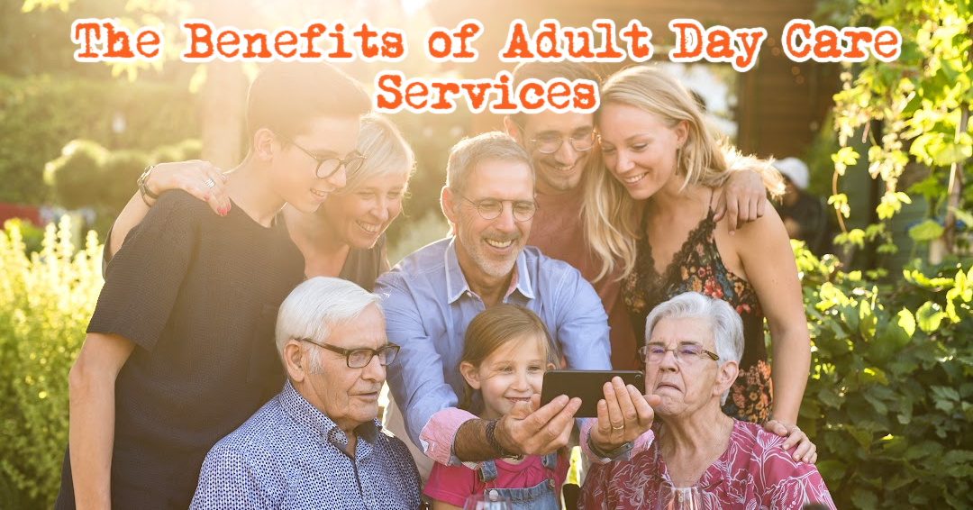 The Benefits of Adult Day Care Services – Social Engagement & Well-Being