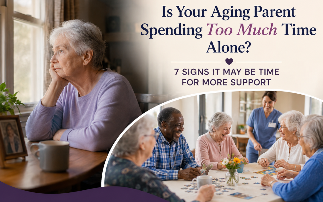 Is Your Aging Parent Spending Too Much Time Alone? 7 Signs It May Be Time for More Support